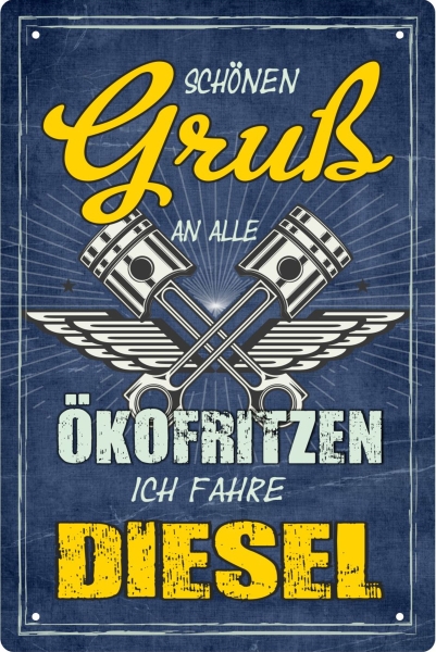 Blechschild - schönen Gruß an alle Ökofritzen - ich fahre Diesel ( 446 ) Blechschild - schönen Gruß an alle Ökofritzen - ich fahre Diesel ( 446 )