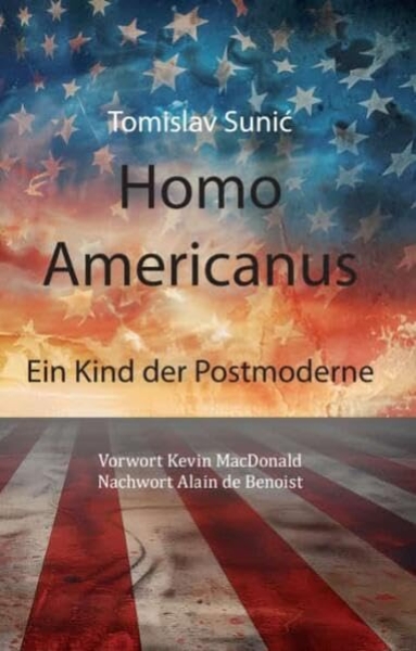 Buch - Homo Americanus - Ein Kind der Postmoderne von Tomislav Sunic Buch - Homo Americanus - Ein Kind der Postmoderne von Tomislav Sunic