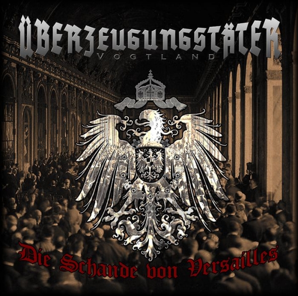 Überzeugungstäter Vogtland - Die Schande von Versailles Überzeugungstäter Vogtland - Die Schande von Versailles