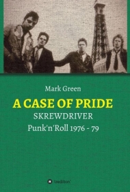 Buch - Mark Green - A CASE OF PRIDE - SKREWDRIVER - Punk'n'Roll 1976 - 79 - Buch Buch - Mark Green - A CASE OF PRIDE - SKREWDRIVER - Punk'n'Roll 1976 - 79 - Buch
