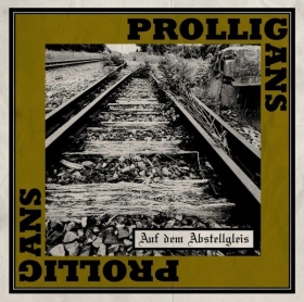 Prolligans - Auf dem Abstellgleis Prolligans - Auf dem Abstellgleis