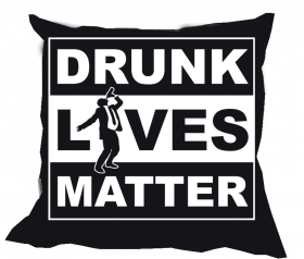 Kissen - Drunk Lives Matter Kissen - Drunk Lives Matter