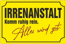 Blechschild - Irrenanstalt - komm ruhig rein - BS450 (296)