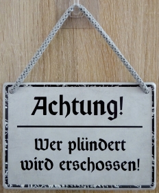 Hängeschild - Achtung! Wer plündert wir erschossen!