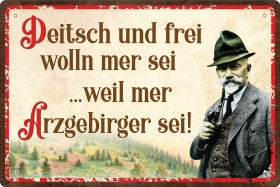 Blechschild - Anton Günter - Deitsch un frei wolln mer sei weil mer Arzgebirger sei!(432) Blechschild - Anton Günter - Deitsch un frei wolln mer sei weil mer Arzgebirger sei!(432)