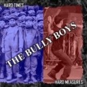 Bully Boys -Hard Times, Hard Measures- Bully Boys -Hard Times, Hard Measures-