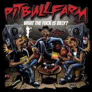 Pitbullfarm - What the fuck is Billy? LP Pitbullfarm - What the fuck is Billy? LP