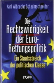 Buch - Die Rechtswidrigkeit der Euro-Rettungspolitik: Ein Staatsstreich der politischen Klasse Buch - Die Rechtswidrigkeit der Euro-Rettungspolitik: Ein Staatsstreich der politischen Klasse