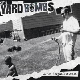 The Yardbombs - Ebola Palooza- The Yardbombs - Ebola Palooza-